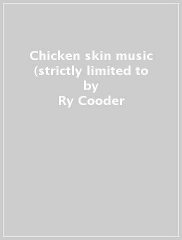 Chicken skin music (strictly limited to - Ry Cooder
