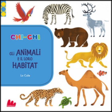 ChiconChi. Gli animali e il loro habitat - Lo Cole