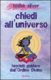 Chiedi all universo. Lasciati guidare dall ordine divino