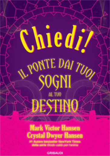 Chiedi! Il ponte dai tuoi sogni al tuo destino - Mark Victor Hansen - Crystal Dwyer Hansen