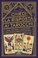 Chiedi la risposta ai tarocchi. Come trovare il responso per ogni dubbio e domanda