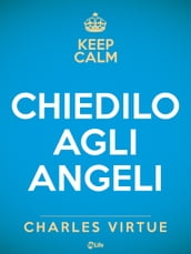 Chiedilo agli Angeli. Attrai un vita di felicità, successi e conquiste con l