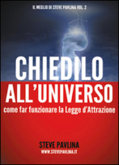 Chiedilo all universo. Come far funzionare la legge d attrazione