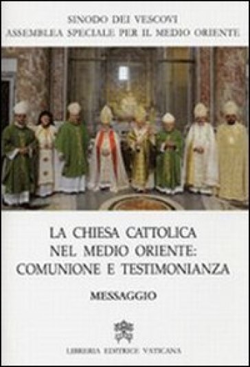 La Chiesa Cattolica in Medio Oriente. Comunione e testimonianza. Messaggio - Benedetto XVI (Papa Joseph Ratzinger)