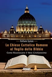 La Chiesa Cattolica Romana al Vaglio della Bibbia