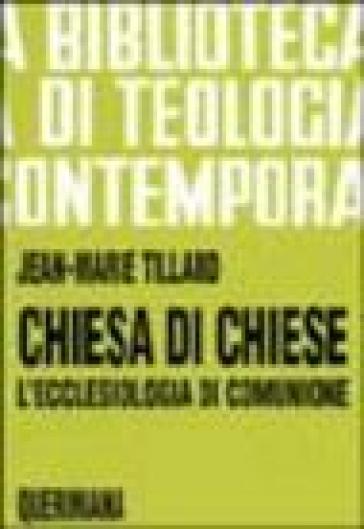 Chiesa di Chiese. L'ecclesiologia di comunione - Jean-Marie R. Tillard