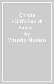 Chiesa «Difficile» di Paolo VI. Dieci anni di una Chiesa in cammino (La)