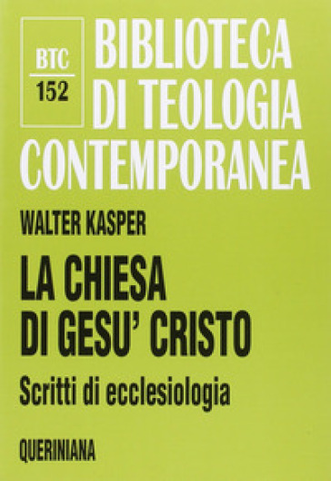 La Chiesa di Gesù Cristo. Scritti di ecclesiologia - Walter Kasper