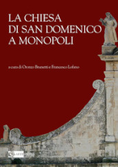 La Chiesa di San Domenico a Monopoli. Ediz. illustrata