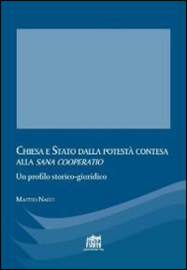 Chiesa e Stato dalla potestà contesa alla «sana cooperatio» - Matteo Nacci