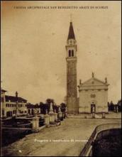 Chiesa arcipretale San Benedetto Abate di Scorzé. Progetto e intervento di restauro. Ediz. illustrata