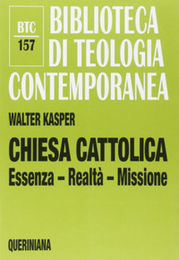 Chiesa cattolica. Essenza, realtà, missione - Walter Kasper