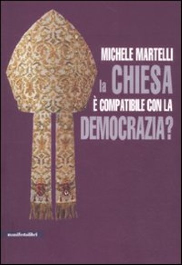 La Chiesa è compatibile con la democrazia? - Michele Martelli