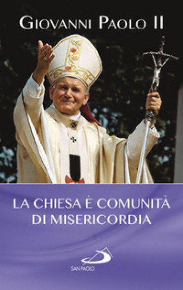 La Chiesa è comunità di misericordia - Giovanni Paolo II (papa)
