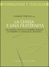 La Chiesa è una fraternità. Un modo antico e sempre nuovo di vedere la Chiesa e il mondo