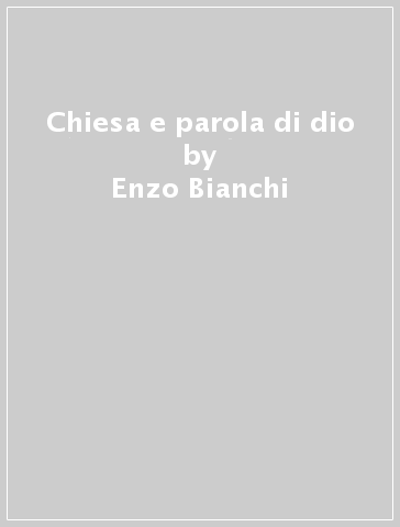 Chiesa e parola di dio - Enzo Bianchi | 