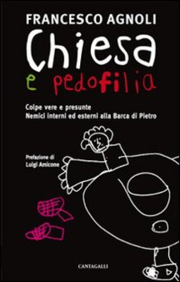 Chiesa e pedofilia. Colpe vere e presunte. Nemici interni ed esterni alla Barca di Pietro - Francesco Agnoli