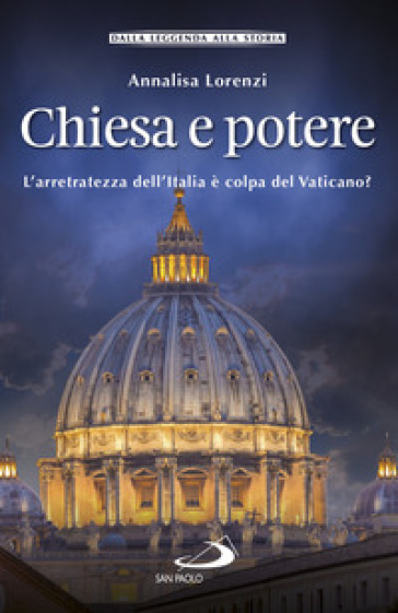 Chiesa e potere. L'arretratezza dell'Italia è colpa del Vaticano? - Annalisa Lorenzi