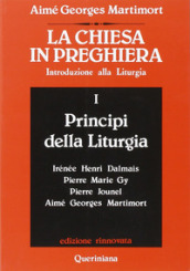 La Chiesa in preghiera. Introduzione alla liturgia. 1: Principi della liturgia