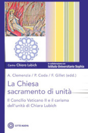 La Chiesa sacramento dell unità. Il Concilio Vaticano II e il carisma dell unità di Chiara Lubich