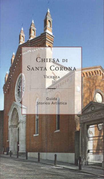 Chiesa di santa Corona. Vicenza, guida storico artistica
