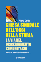 Chiesa sinodale nell oggi della storia. La via del discernimento comunitario