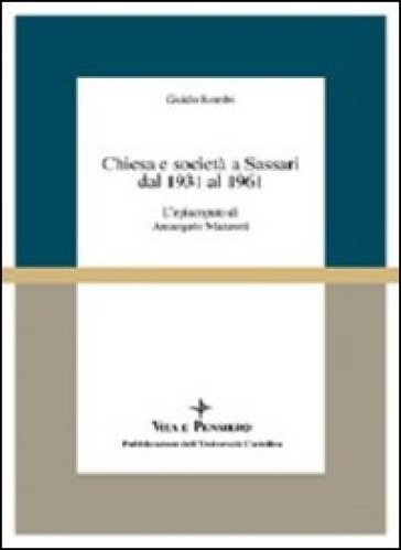 Chiesa e società a Sassari dal 1931 al 1961. L'episcopato di Arcangelo Mazzotti - Guido Rombi