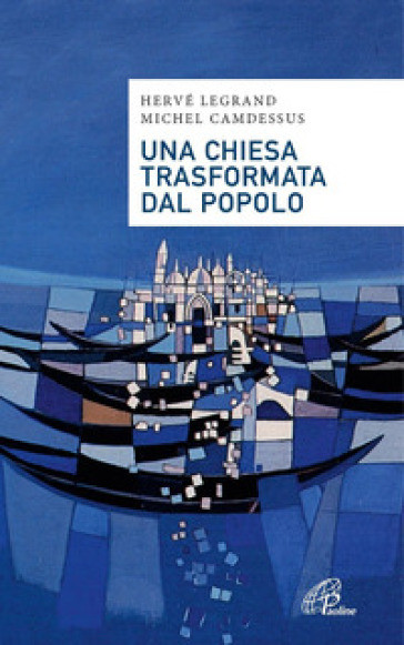 Una Chiesa trasformata dal popolo. Alcune proposte alla luce di Fratelli tutti - Hervé Legrand - Michel Camdessus