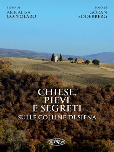 Chiese, pievi e segreti sula collina di Siena - Annalisa Coppolaro - Goran Soderberg