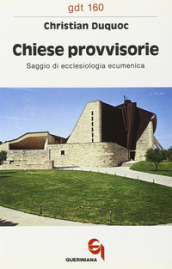 Chiese provvisorie. Saggio di ecclesiologia ecumenica