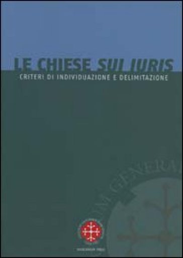 Le Chiese sui iuris. Criteri di individuazione e delimitazione