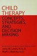 Child Therapy: Concepts, Strategies,And Decision Making