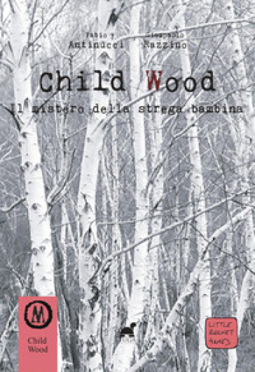 Child Wood. Il mistero della strega bambina - Fabio Antinucci - Giampaolo Razzino