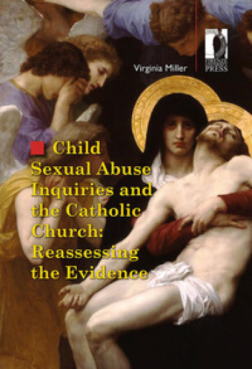 Child sexual abuse inquiries and the catholic church: reassessing the evidence - Virginia Miller
