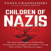 Children of Nazis: The Sons and Daughters of Himmler, Goring, Hoss, Mengle, and Others Living with a Father s Monstrous Legacy