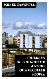 Children of the Ghetto: A Study of a Peculiar People