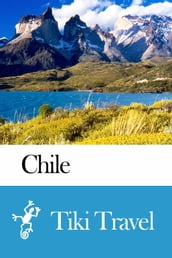Chile Travel Guide - Tiki Travel