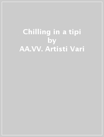 Chilling in a tipi - AA.VV. Artisti Vari