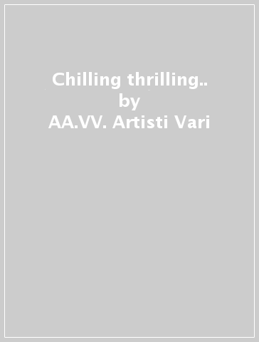 Chilling & thrilling.. - AA.VV. Artisti Vari