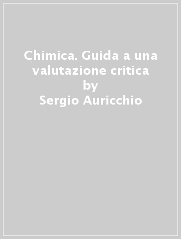 Chimica. Guida a una valutazione critica - Aldo Ricca - Sergio Auricchio