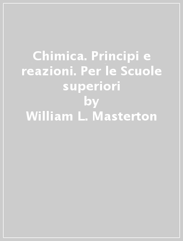 Chimica. Principi e reazioni. Per le Scuole superiori - William L. Masterton