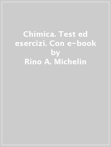 Chimica. Test ed esercizi. Con e-book - Rino A. Michelin - Mirto Mozzon - Paolo Sgarbossa - Andrea Munari