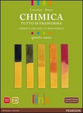 Chimica. Tutto si trasforma. Per la 5ª classe delle Scuole superiori. Con espansione online