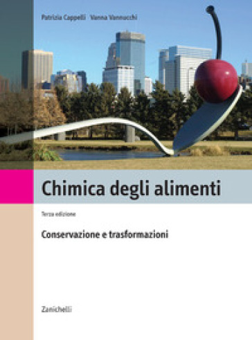 Chimica degli alimenti. Conservazione e trasformazione - Patrizia Cappelli - Vanna Vannucchi