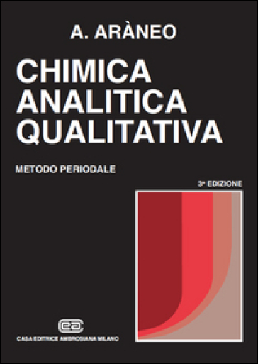 Chimica analitica qualitativa. Metodo periodale - Antonio Araneo