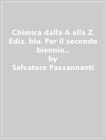 Chimica dalla A alla Z. Ediz. blu. Per il secondo biennio delle Scuole superiori. Con e-book. Con espansione online. Vol. 2: Dalla struttura atomica all'elettrochimica - Salvatore Passannanti - Carmelo Sbriziolo - Renato Lombardo - Antonella Maggio