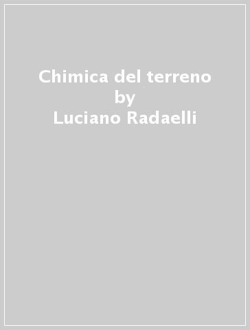 Chimica del terreno - Luciano Radaelli - Luca Calamai