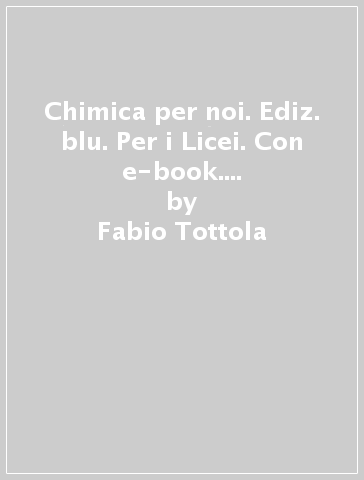 Chimica per noi. Ediz. blu. Per i Licei. Con e-book. Con espansione online. 1. - Fabio Tottola - Aurora Allegrezza - Marilena Righetti