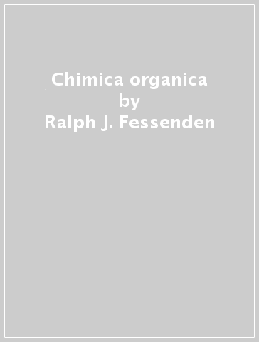 Chimica organica - Ralph J. Fessenden - Joan S. Fessenden
