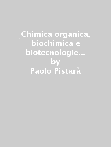 Chimica organica, biochimica e biotecnologie. Per le Scuole superiori. Con ebook. Con espansione online - Paolo Pistarà